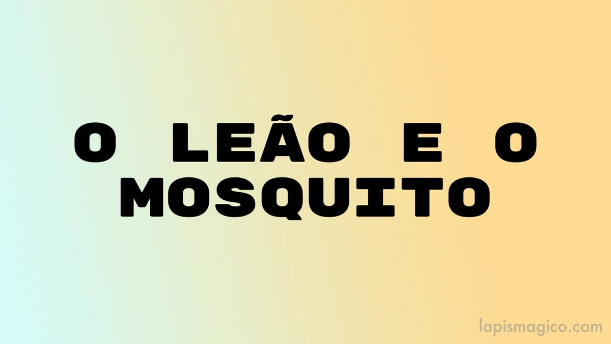 O leão e o mosquito, fábula de Esopo adaptada