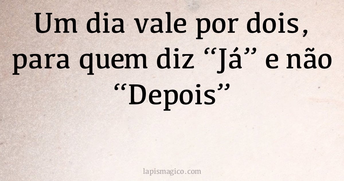 Um dia vale por dois, para quem diz 