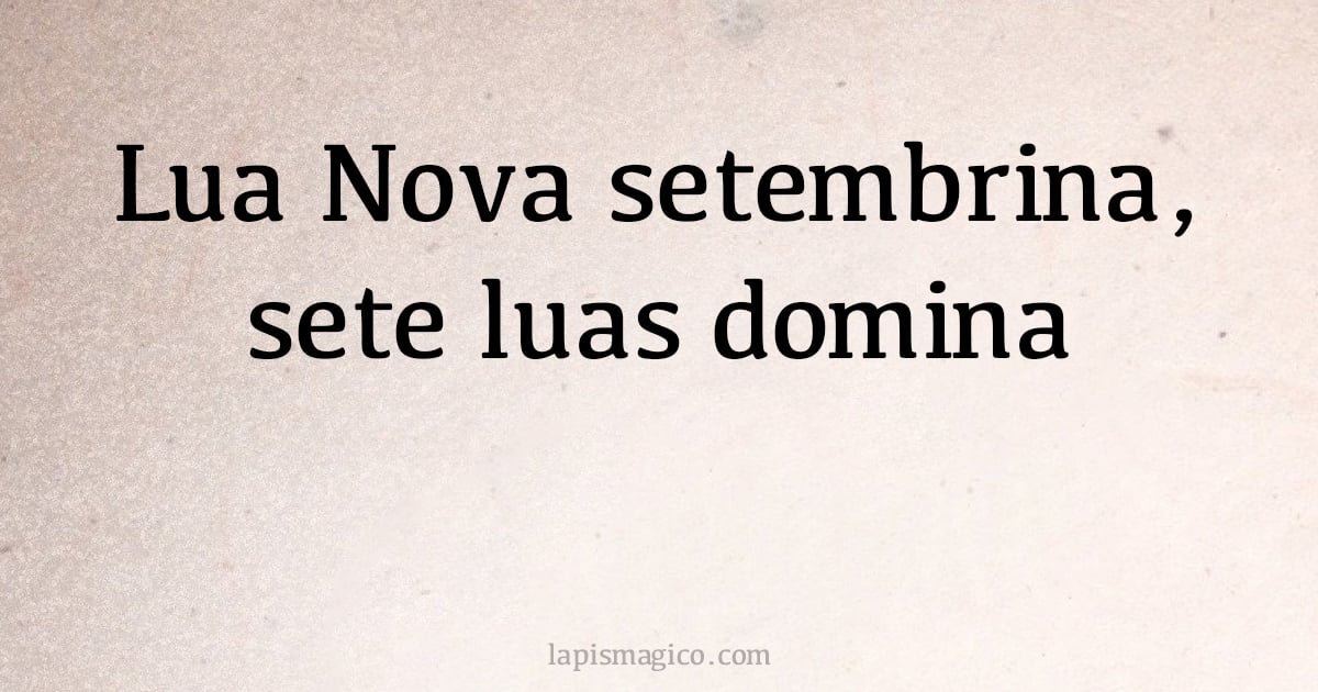 Lua Nova setembrina, sete luas domina (provérbio ou dito popular)