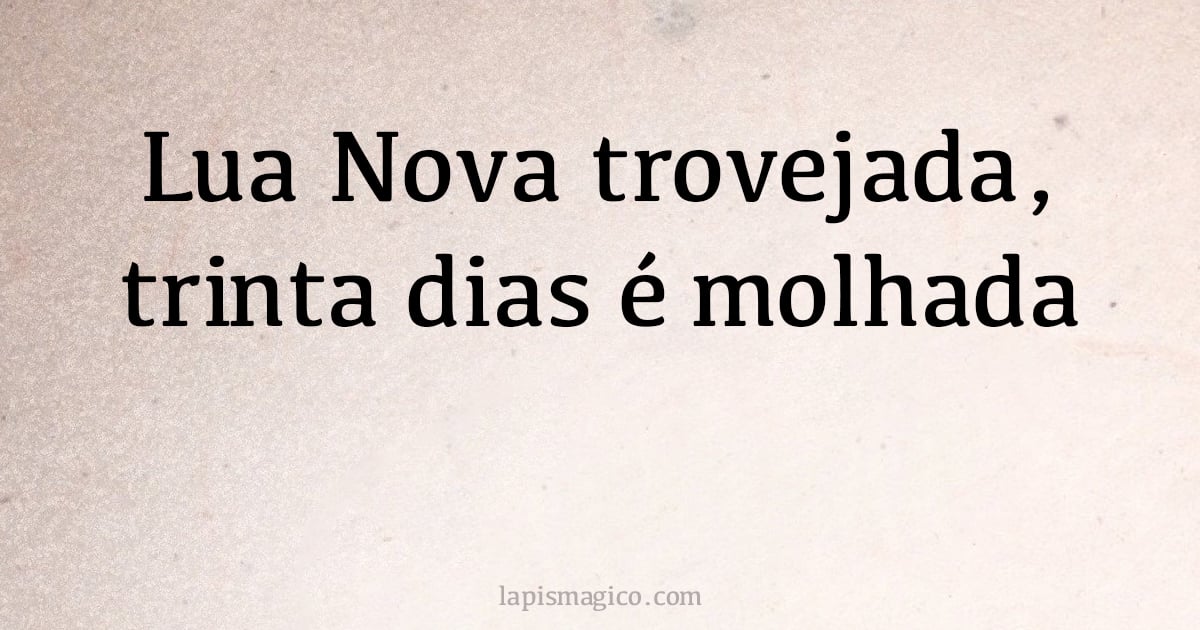 Lua Nova trovejada, trinta dias é molhada (provérbio ou dito popular)