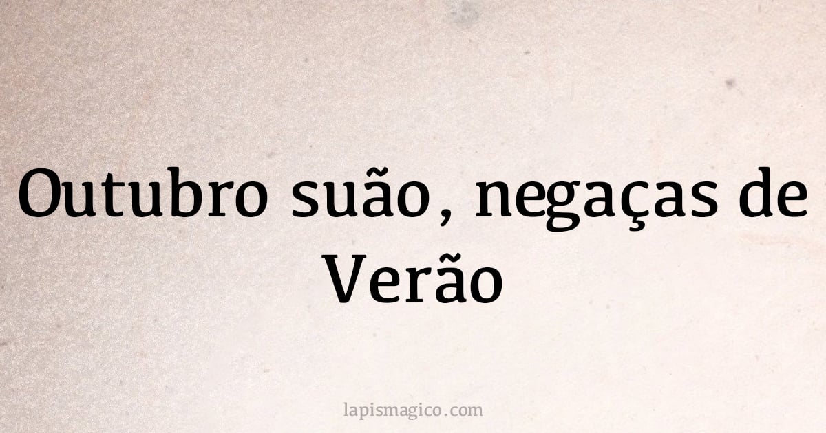 outubro suão, negaças de Verão (provérbio ou dito popular)
