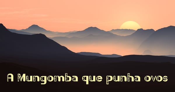 A Mungomba que punha ovos, conto tradicional de Angola