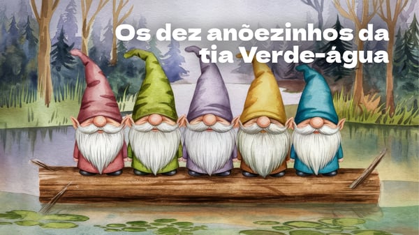 Os dez anõezinhos da tia Verde-água, conto tradicional
