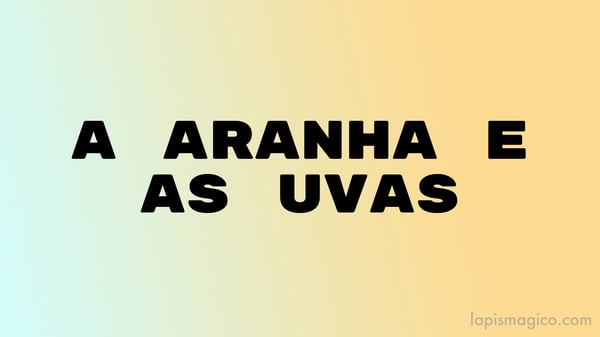 A aranha e as uvas, adaptação de fábula de Leonardo da Vinci