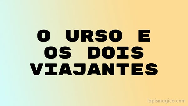 O urso e os dois viajantes, adaptação de fábula de Esopo