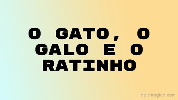 O gato, o galo e o ratinho, fábula adaptada de Esopo