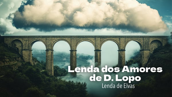 Lenda dos Amores de D. Lopo - Lenda de Elvas