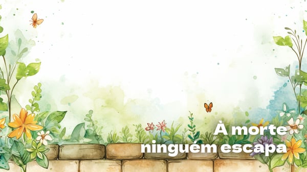 À morte ninguém escapa