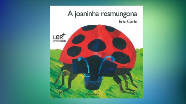 A Joaninha Resmungona, livro para crianças de Eric Carle