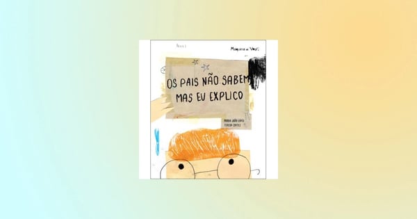 Os pais não sabem, mas eu explico. Livro de Maria João Lopes.
