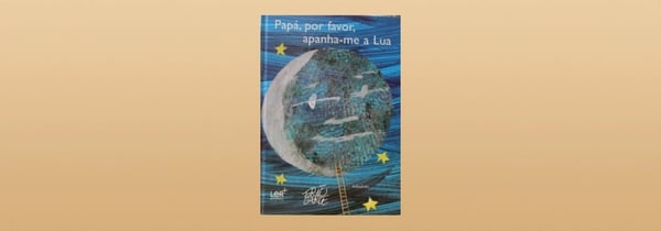 Papá, Por Favor, Apanha-me a Lua, livro de Eric Carl