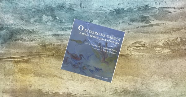 O Pássaro da Cabeça e mais Versos para Crianças, de Manuel António Pina