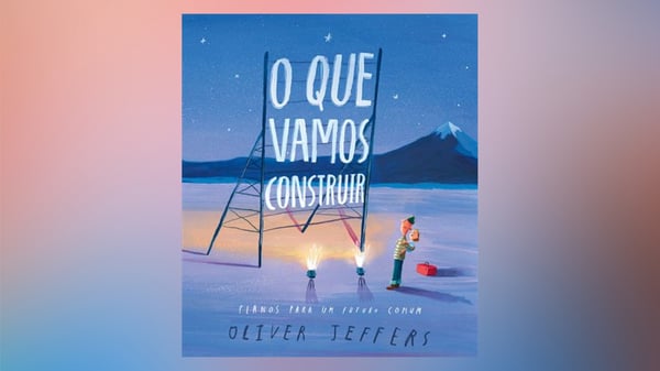 O Que Vamos Construir, Planos para o futuro de Oliver Jeffers