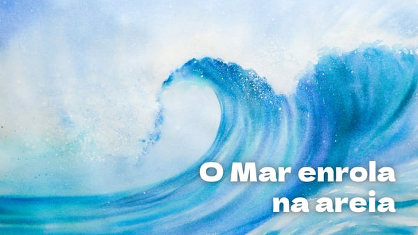O Mar Enrola na Areia, música e letra