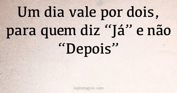 Um dia vale por dois, para quem diz 
