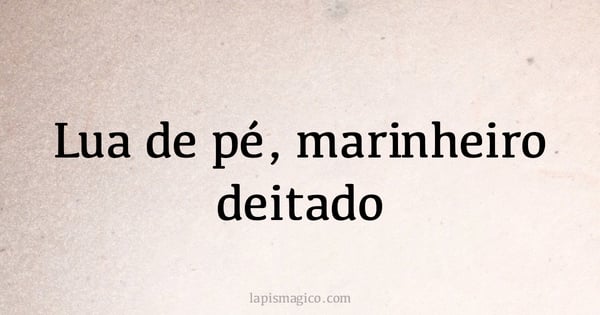 Lua de pé, marinheiro deitado (provérbio ou dito popular)