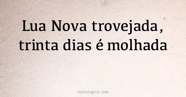 Lua Nova trovejada, trinta dias é molhada (provérbio ou dito popular)