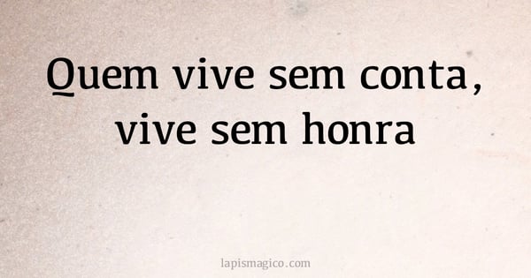 Quem vive sem conta, vive sem honra (provérbio ou dito popular)